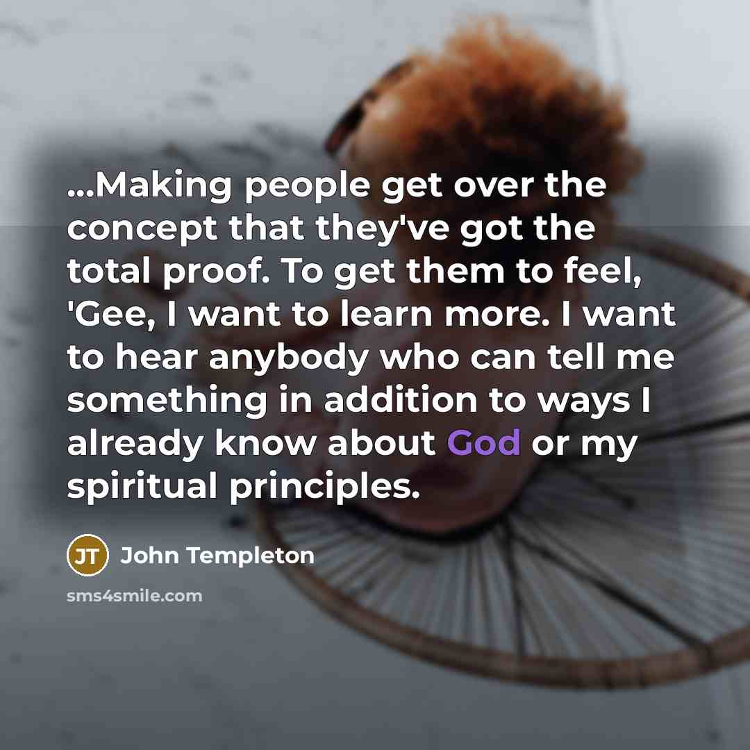 “...Making people get over the concept that they've got the…” quote by John Templeton