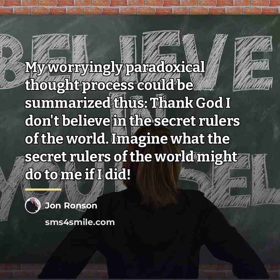 “My worryingly paradoxical thought process could be summarized thus: Thank…” quote by Jon Ronson