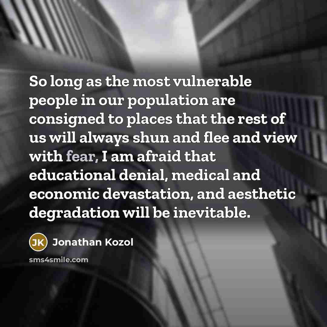 “So long as the most vulnerable people in our population…” quote by Jonathan Kozol