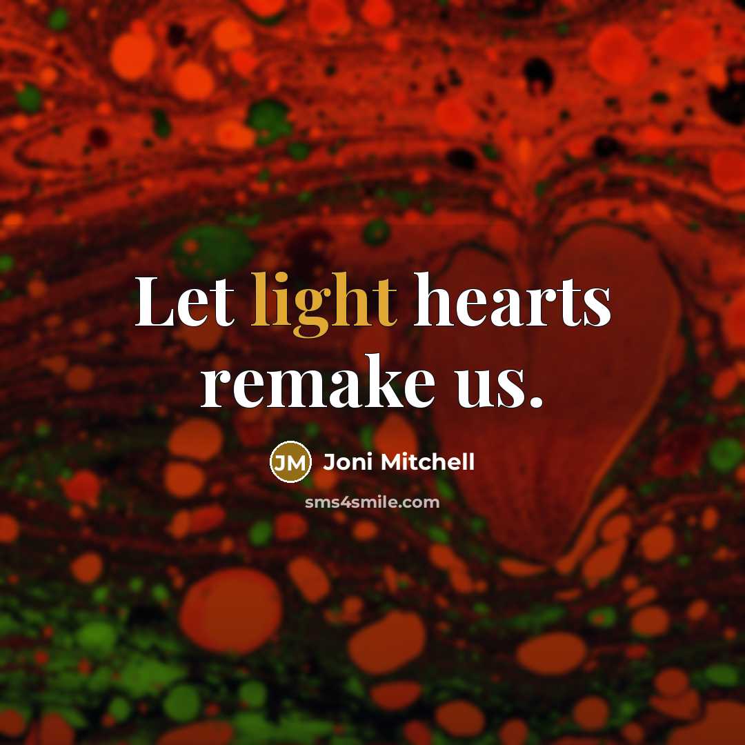 “Let light hearts remake us.…” quote by Joni Mitchell