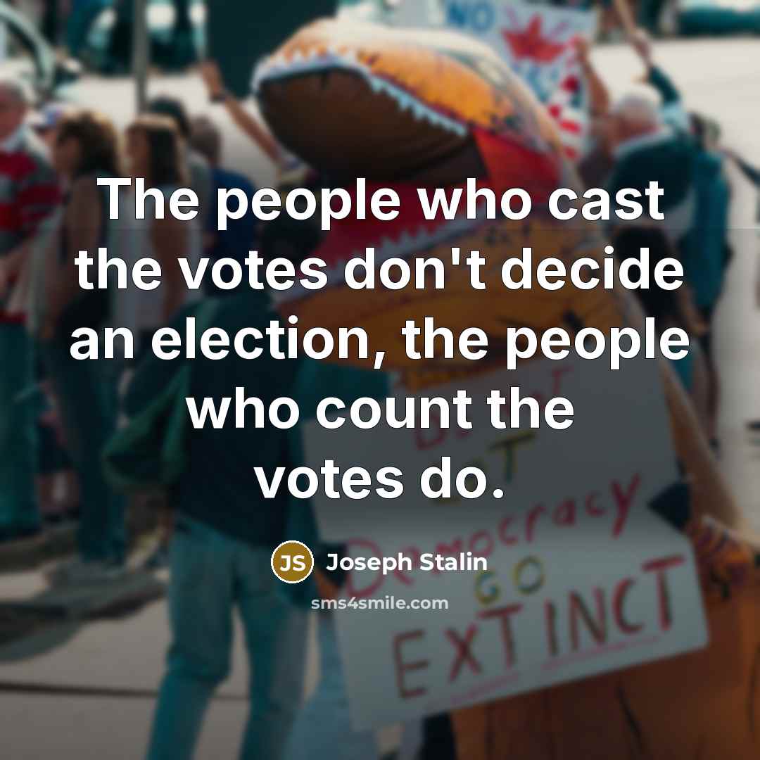 “The people who cast the votes don't decide an election,…” quote by Joseph Stalin