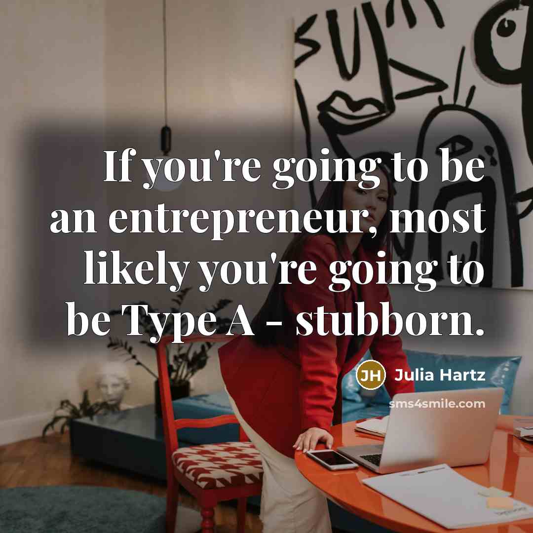 “If you're going to be an entrepreneur, most likely you're…” quote by Julia Hartz