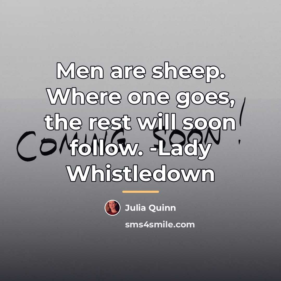 “Men are sheep. Where one goes, the rest will soon…” quote by Julia Quinn