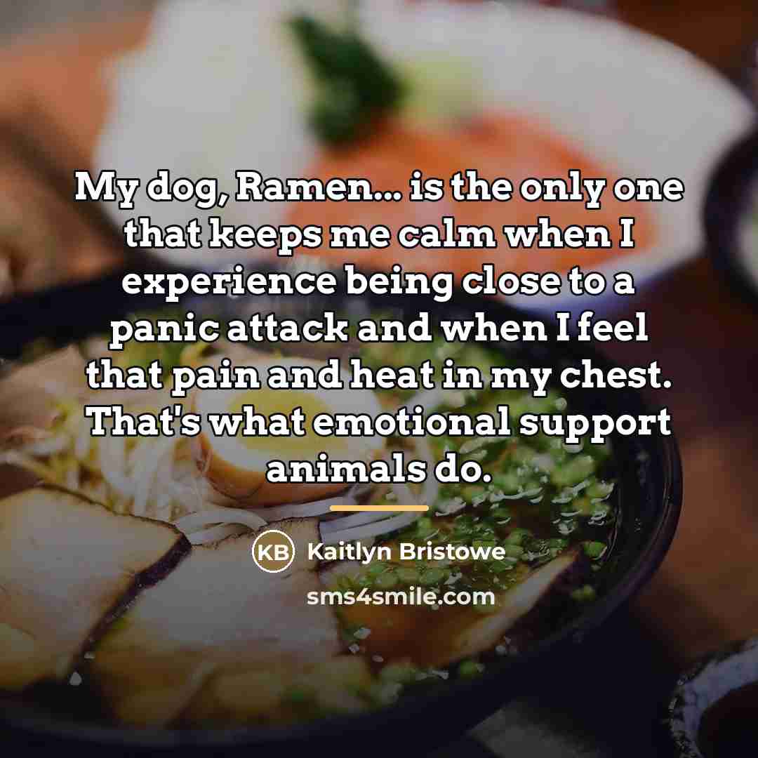 “My dog, Ramen... is the only one that keeps me…” quote by Kaitlyn Bristowe