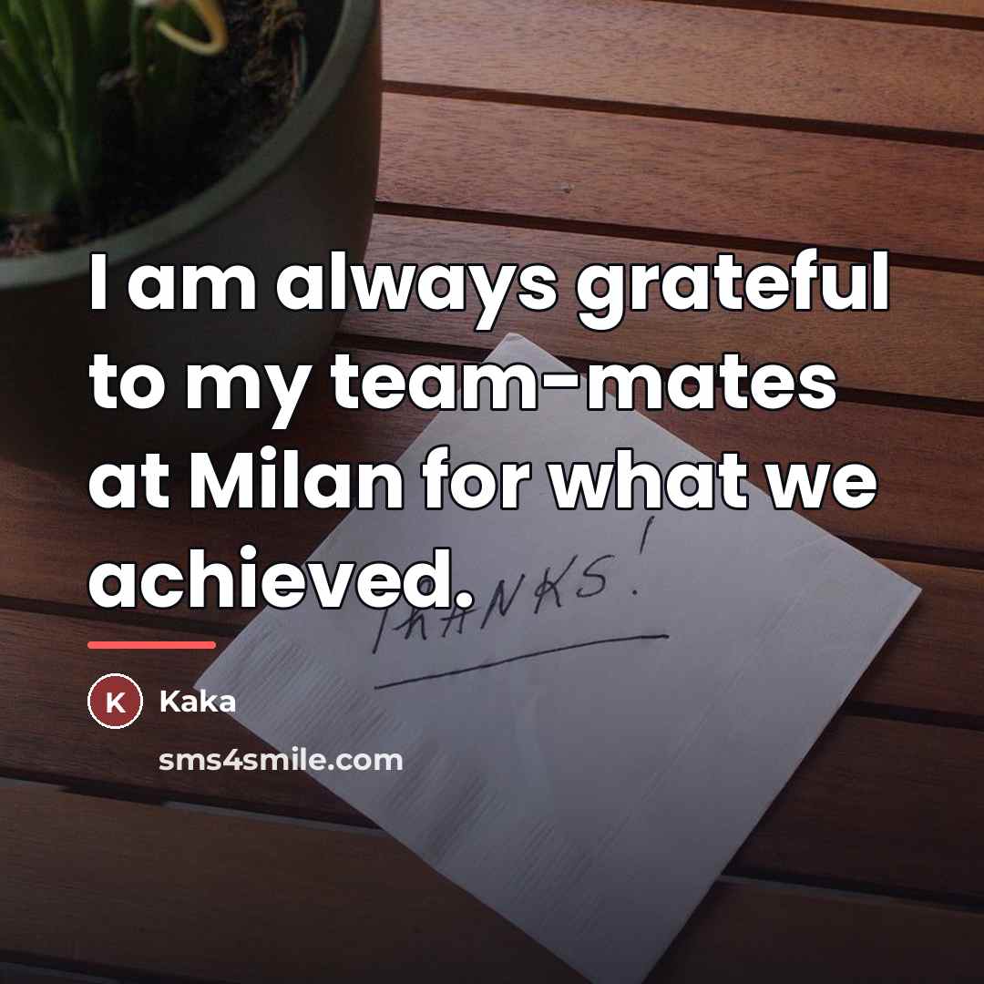“I am always grateful to my team-mates at Milan for…” quote by Kaka