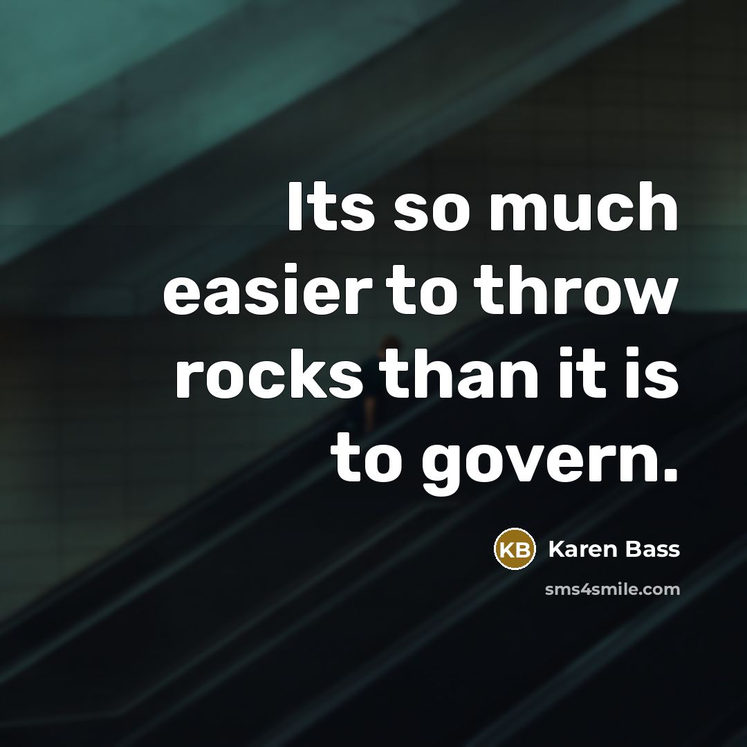 “Its so much easier to throw rocks than it is…” quote by Karen Bass