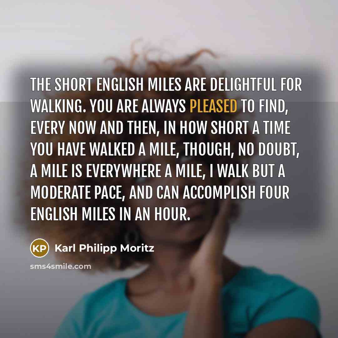 “The short English miles are delightful for walking. You are…” quote by Karl Philipp Moritz
