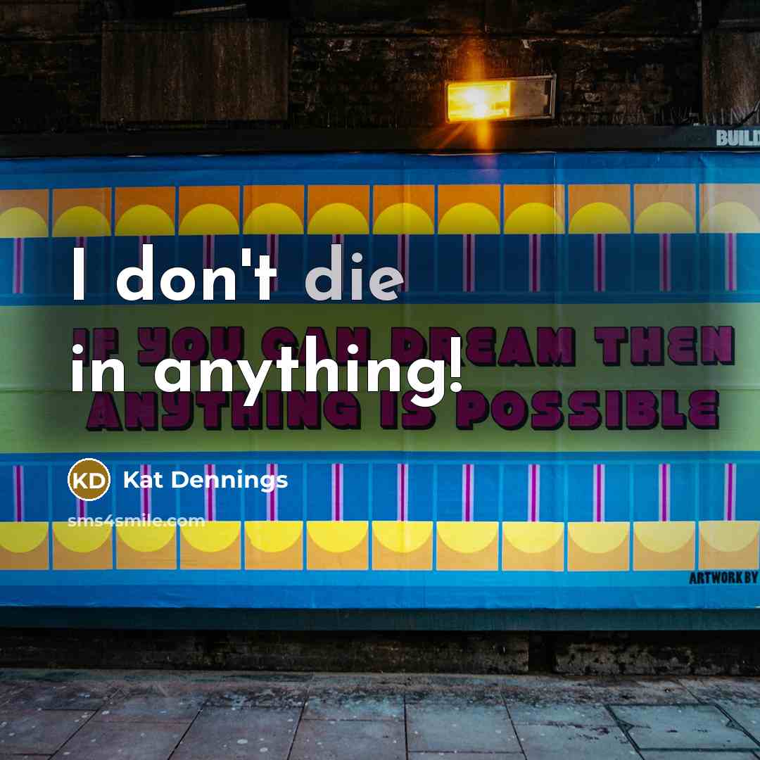 “I don't die in anything!…” quote by Kat Dennings