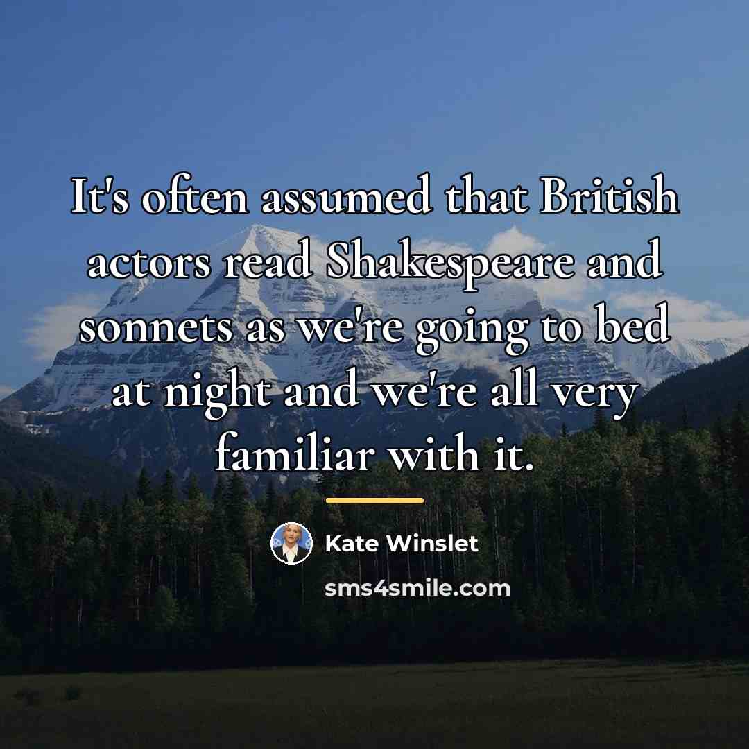 “It's often assumed that British actors read Shakespeare and sonnets…” quote by Kate Winslet