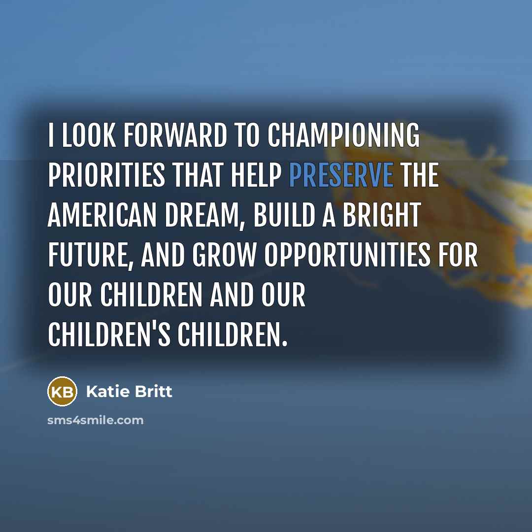 “I look forward to championing priorities that help preserve the…” quote by Katie Britt