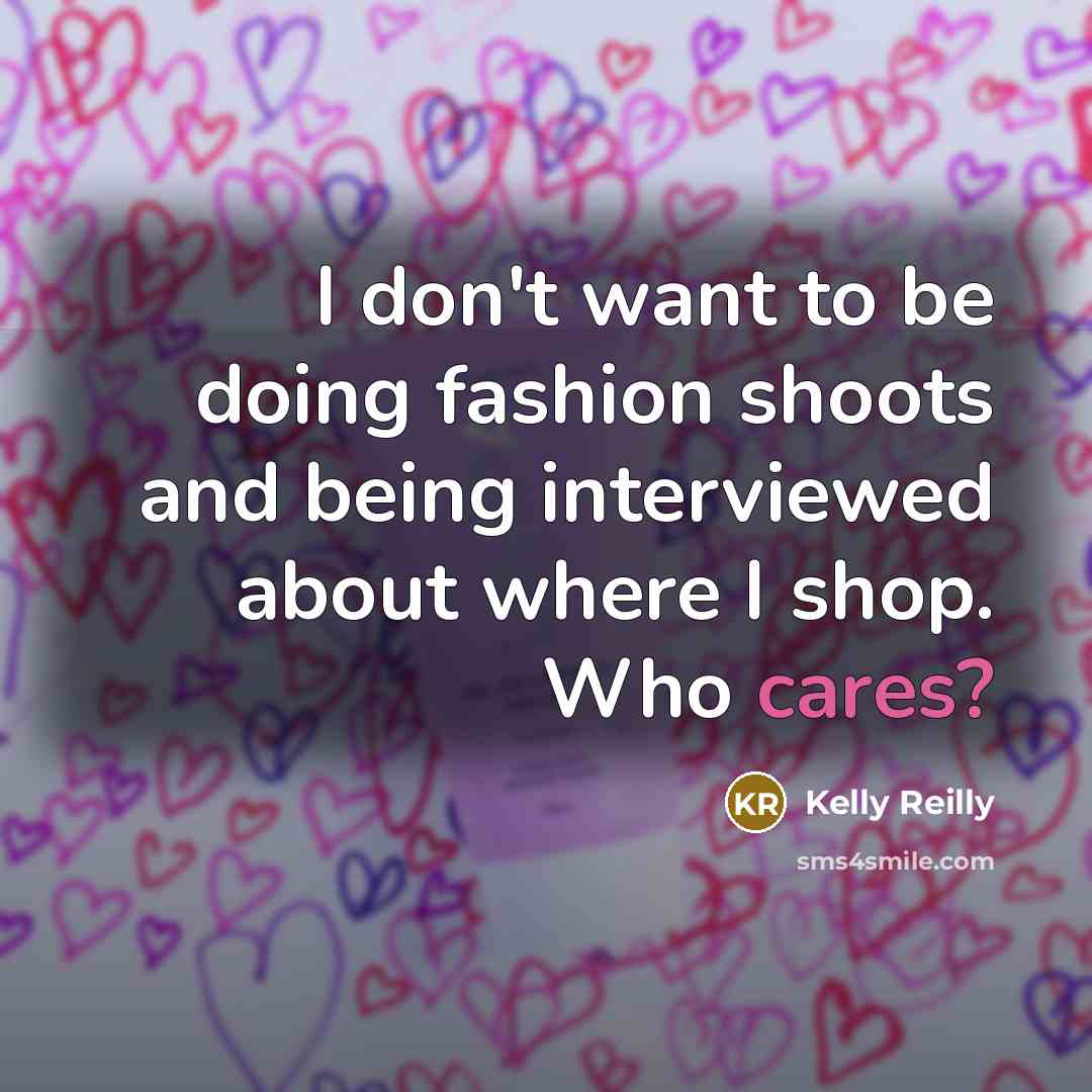 “I don't want to be doing fashion shoots and being…” quote by Kelly Reilly