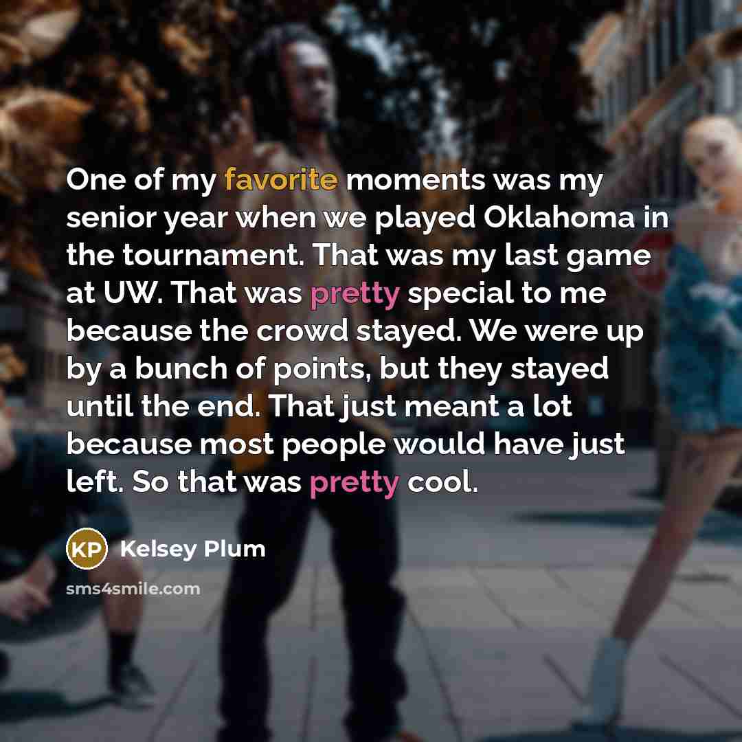 “One of my favorite moments was my senior year when…” quote by Kelsey Plum