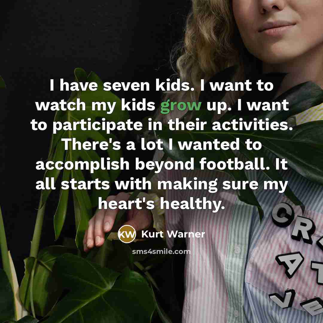 “I have seven kids. I want to watch my kids…” quote by Kurt Warner