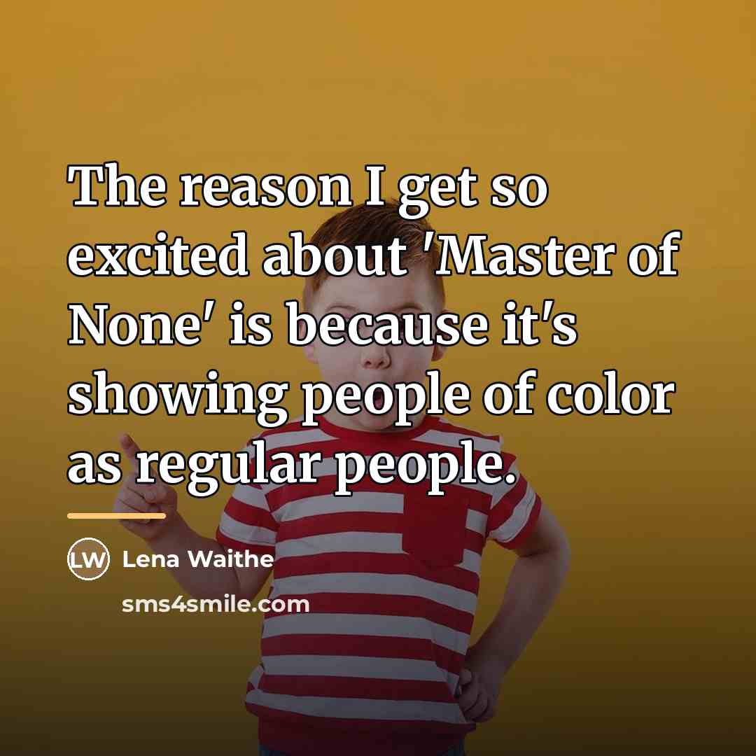 “The reason I get so excited about 'Master of None'…” quote by Lena Waithe