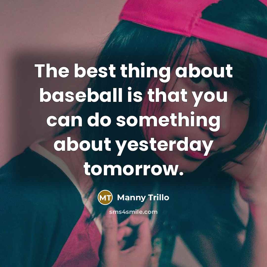 “The best thing about baseball is that you can do…” quote by Manny Trillo