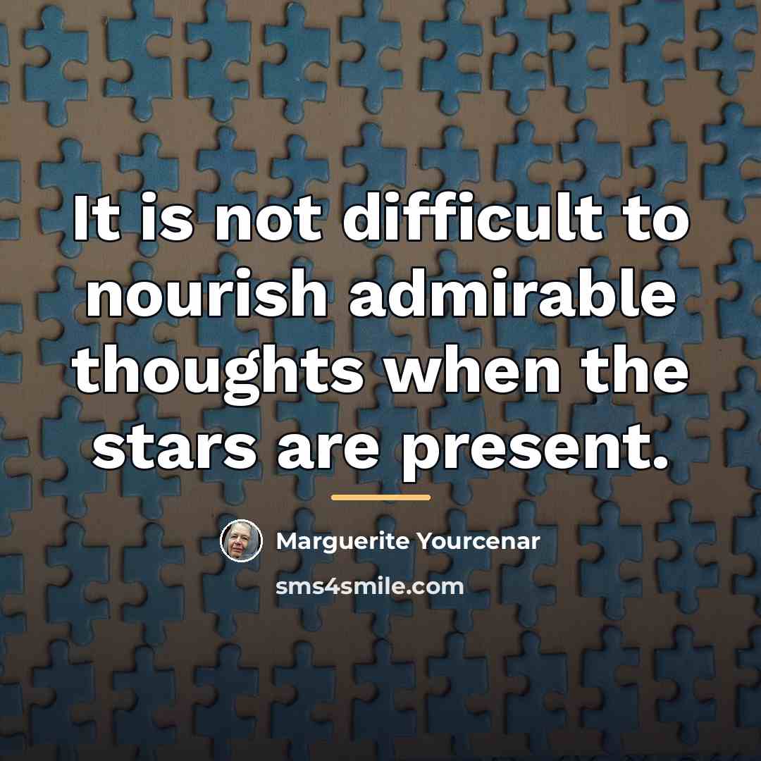 “It is not difficult to nourish admirable thoughts when the…” quote by Marguerite Yourcenar