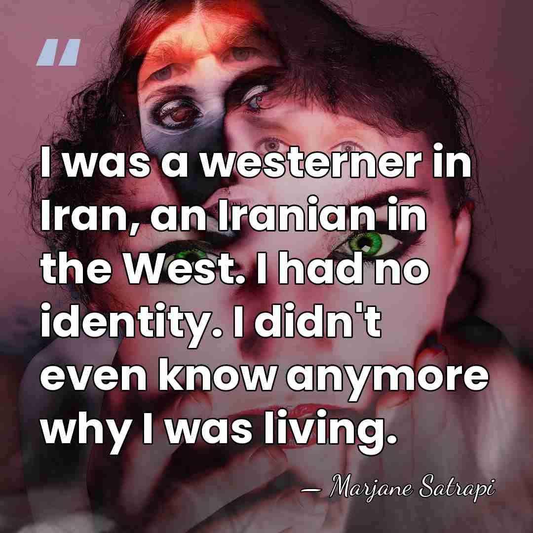 I was a westerner in Iran, an Iranian in the West. I&hellip; - Marjane Satrapi