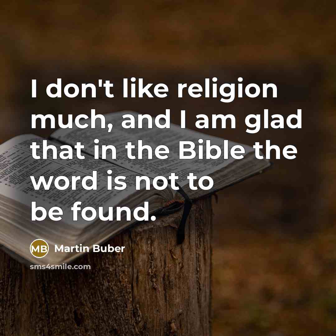 “I don't like religion much, and I am glad that…” quote by Martin Buber