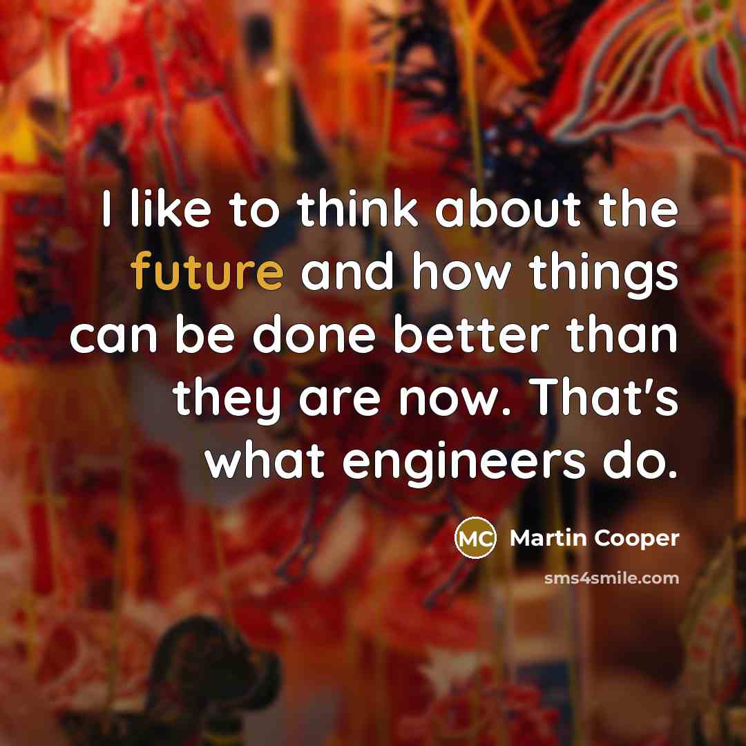“I like to think about the future and how things…” quote by Martin Cooper