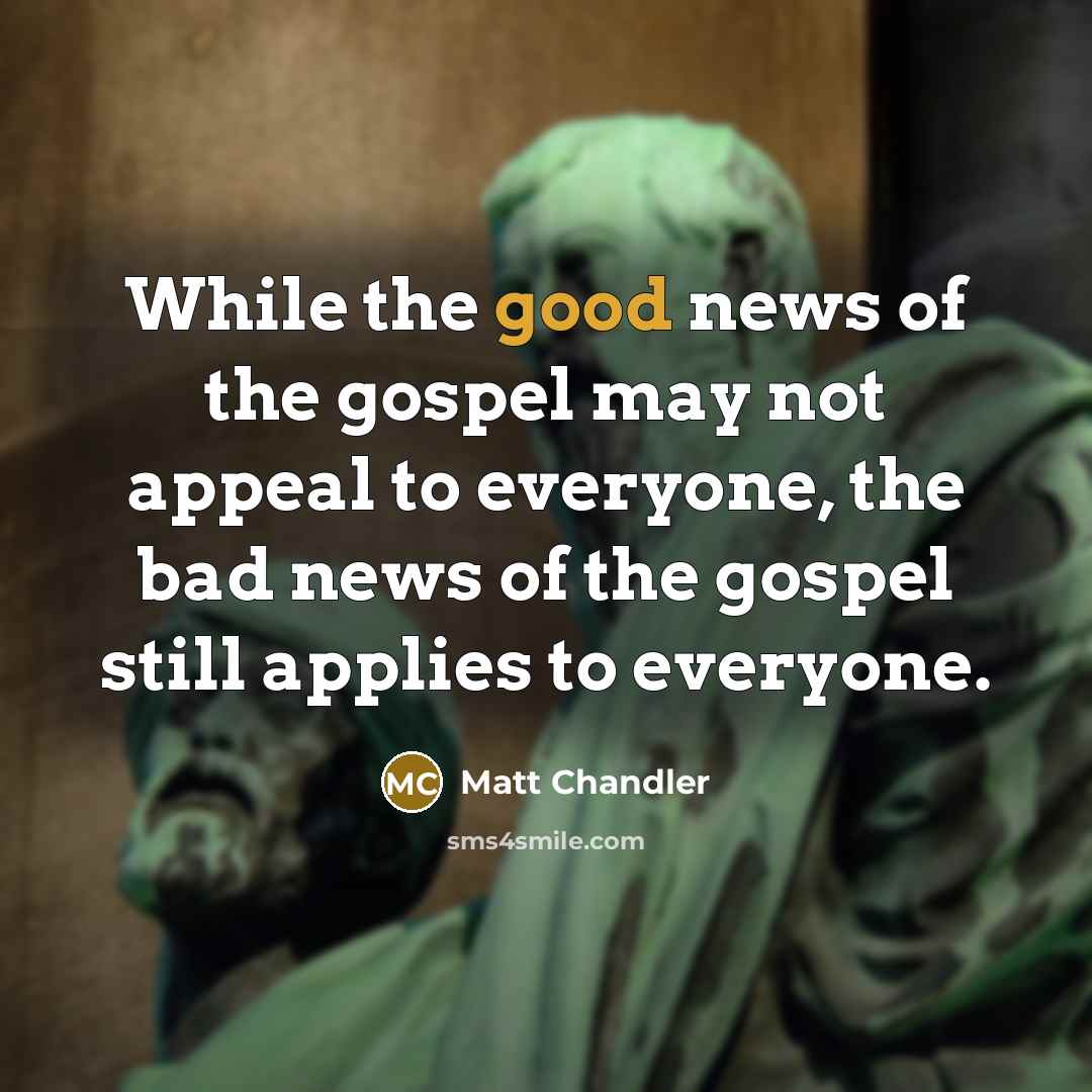 “While the good news of the gospel may not appeal…” quote by Matt Chandler