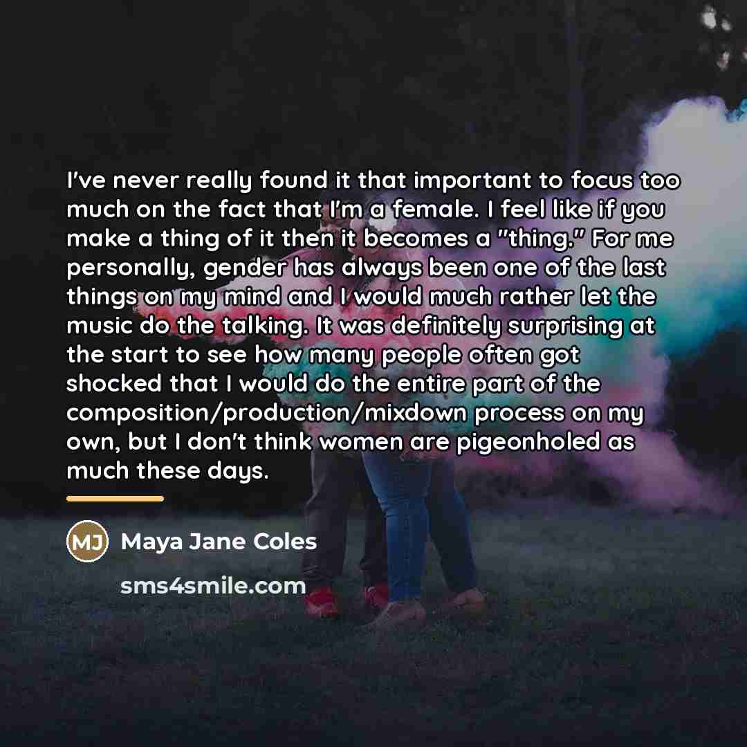 “I've never really found it that important to focus too…” quote by Maya Jane Coles