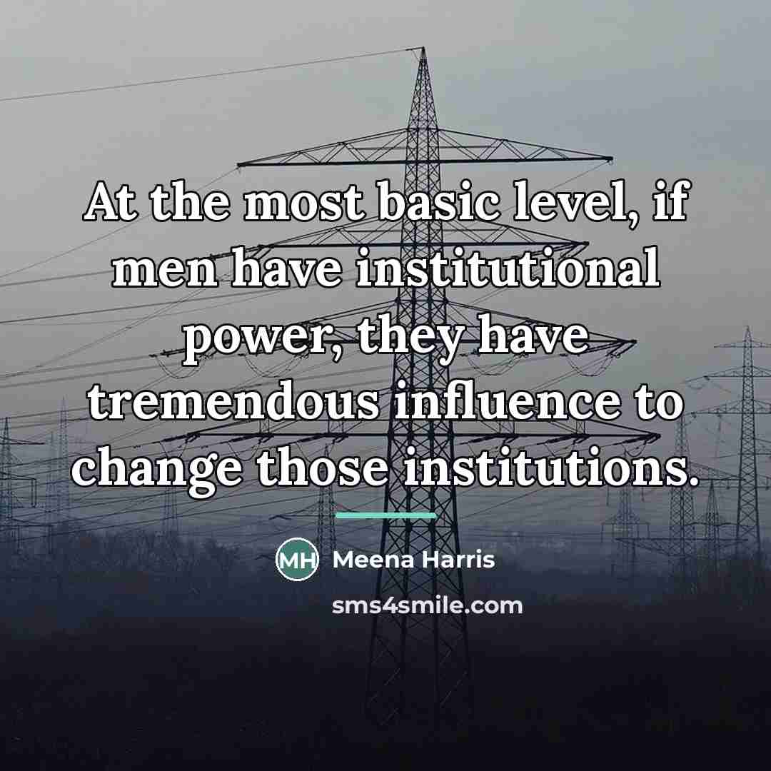 “At the most basic level, if men have institutional power,…” quote by Meena Harris