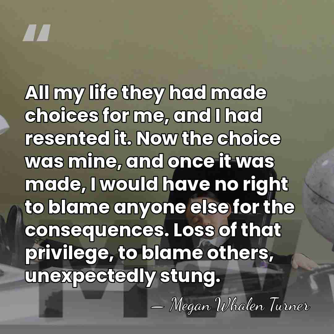 All my life they had made choices for me, and I had&hellip; - Megan Whalen Turner
