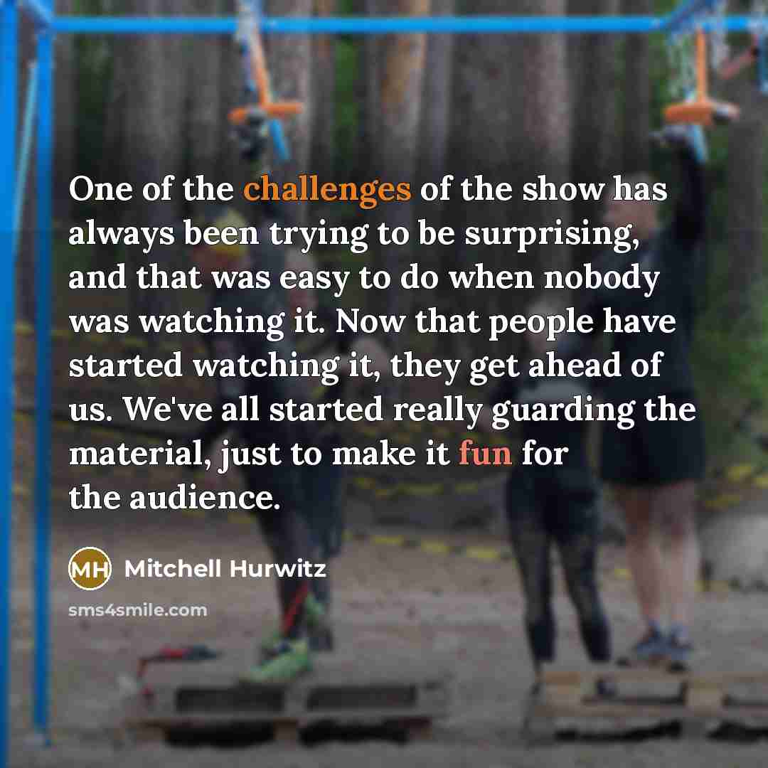 “One of the challenges of the show has always been…” quote by Mitchell Hurwitz