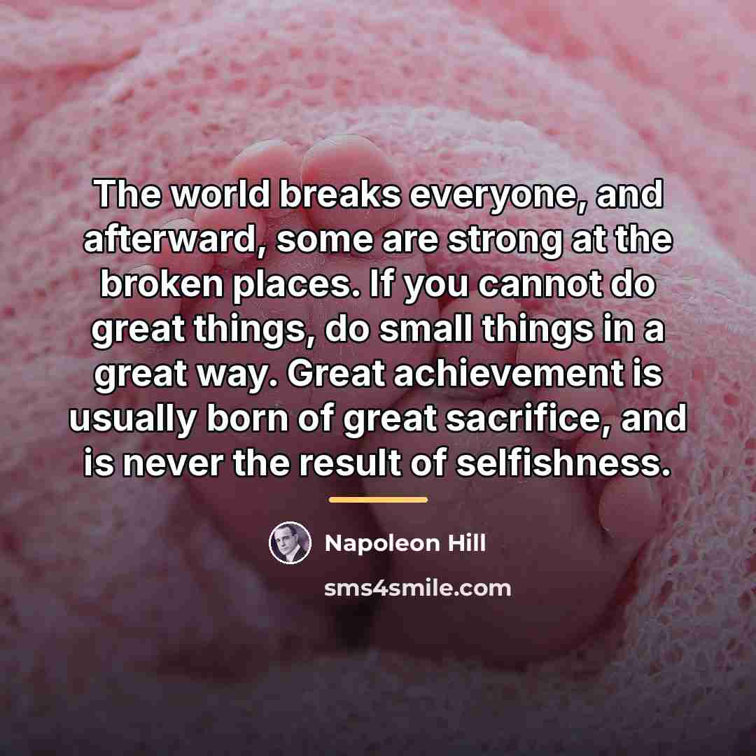 “The world breaks everyone, and afterward, some are strong at…” quote by Napoleon Hill