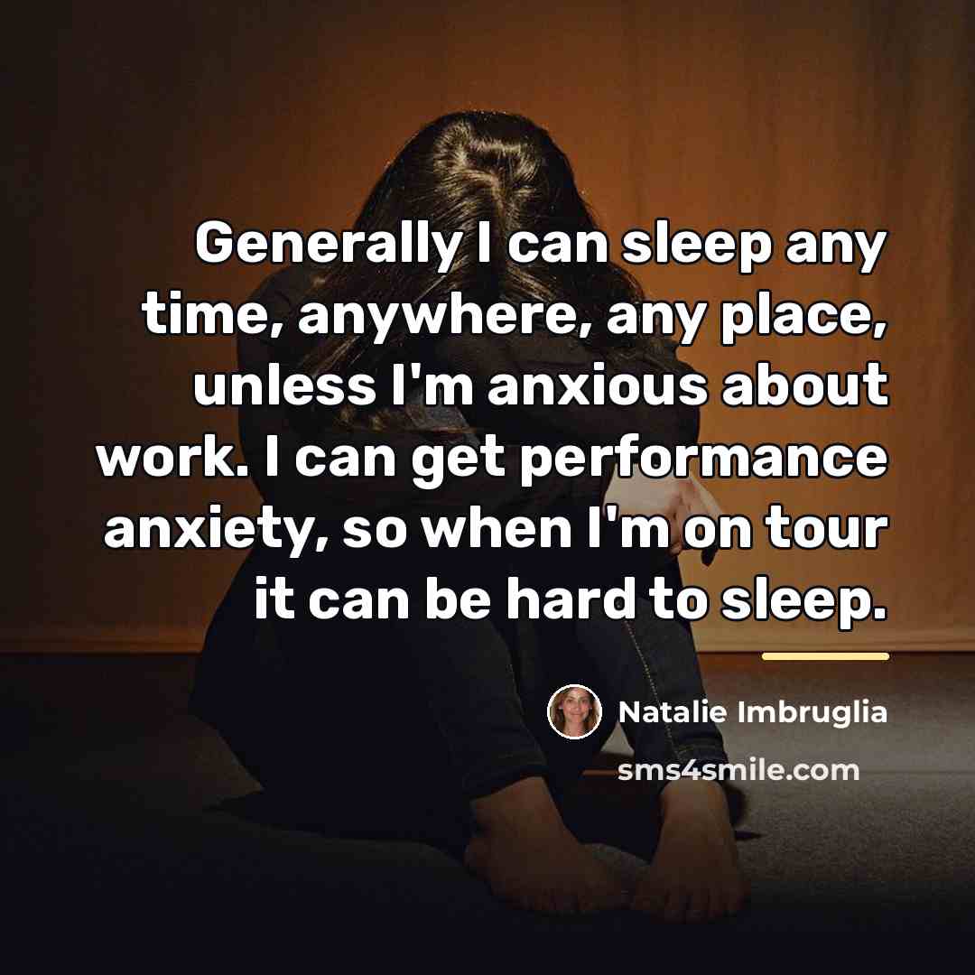“Generally I can sleep any time, anywhere, any place, unless…” quote by Natalie Imbruglia
