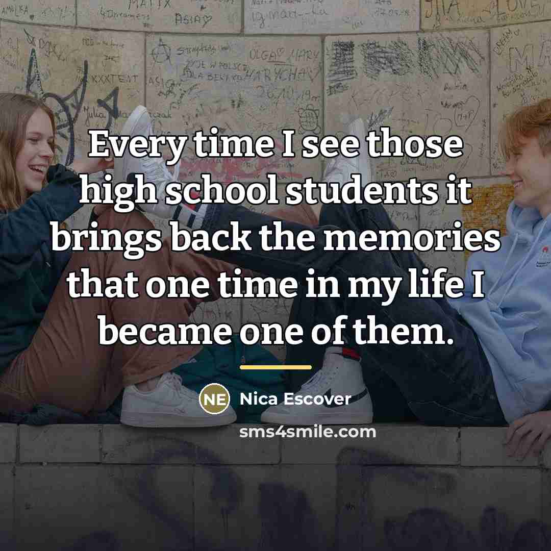 “Every time I see those high school students it brings…” quote by Nica Escover