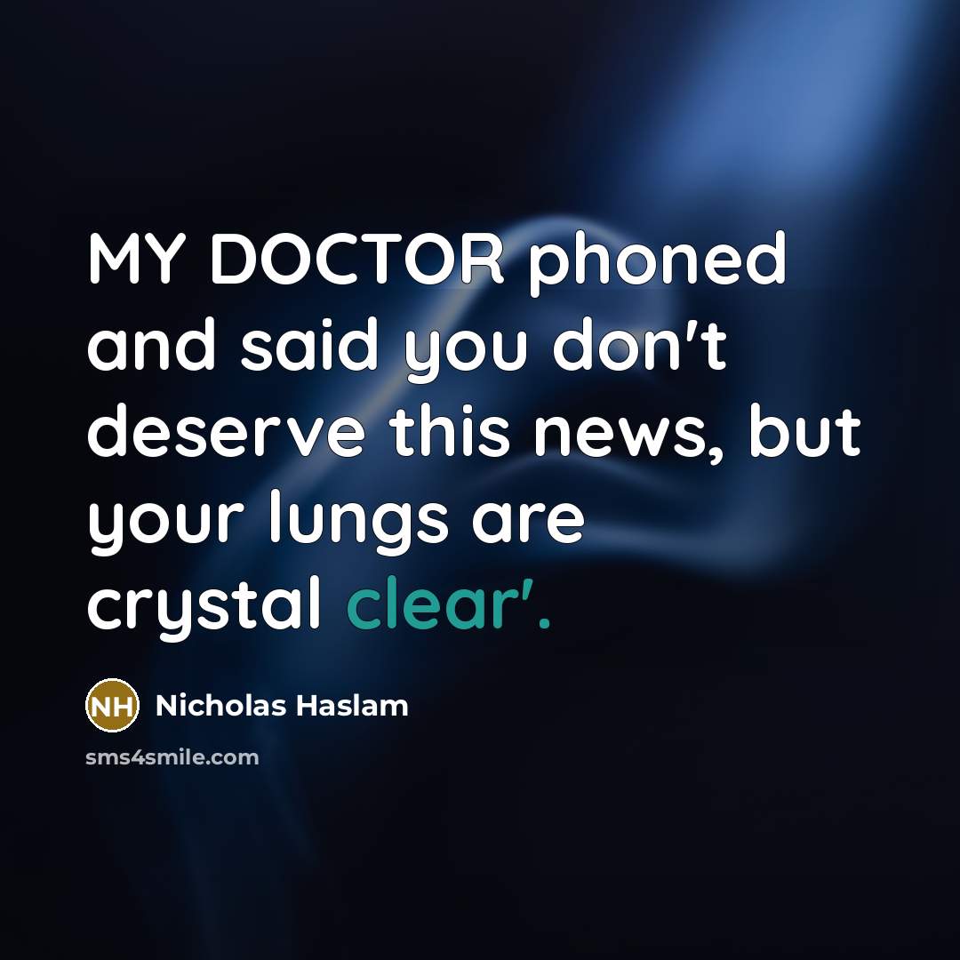 “MY DOCTOR phoned and said you don't deserve this news,…” quote by Nicholas Haslam