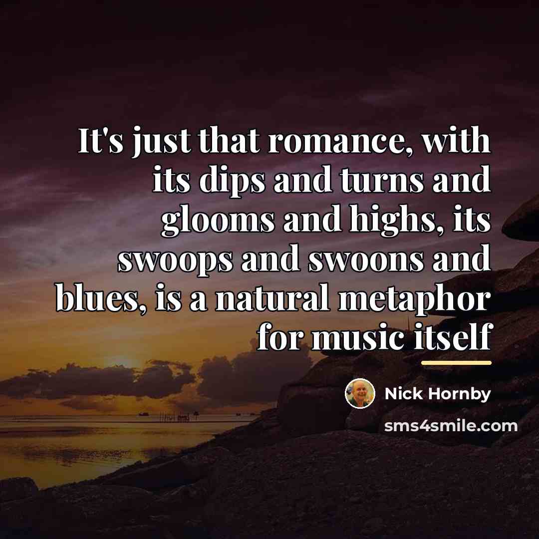 “It's just that romance, with its dips and turns and…” quote by Nick Hornby