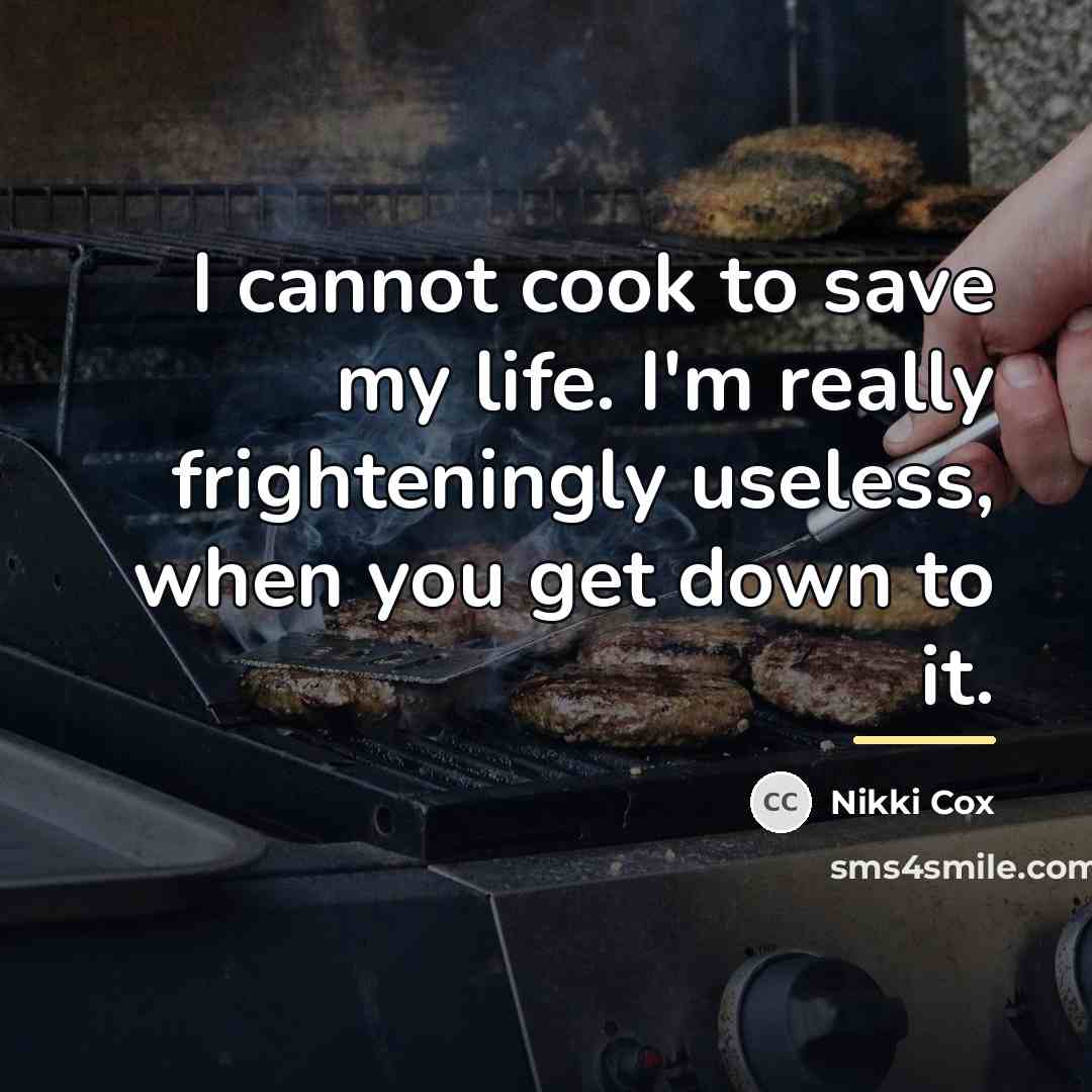 “I cannot cook to save my life. I'm really frighteningly…” quote by Nikki Cox