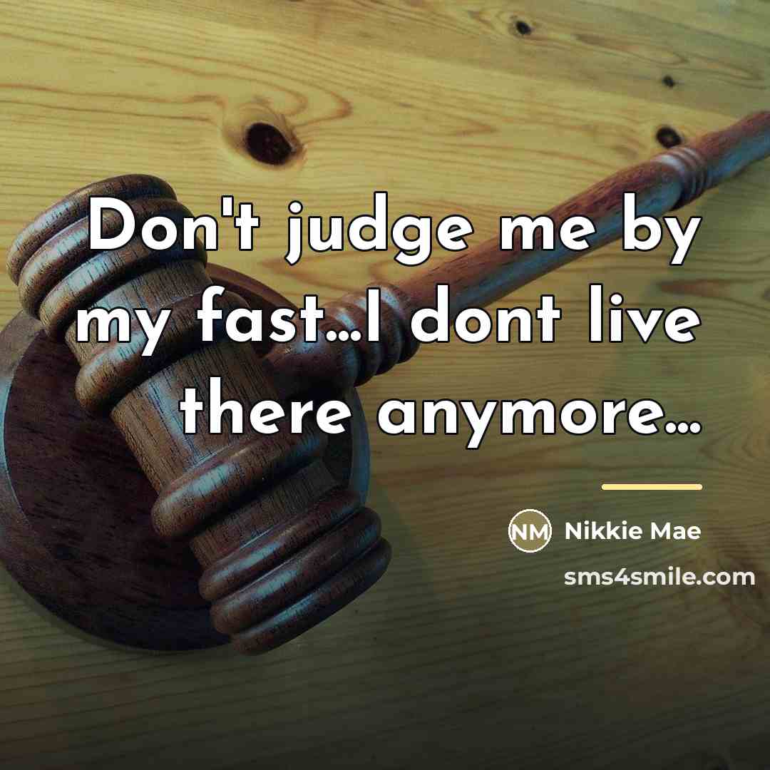 “Don't judge me by my fast...I dont live there anymore...…” quote by Nikkie Mae