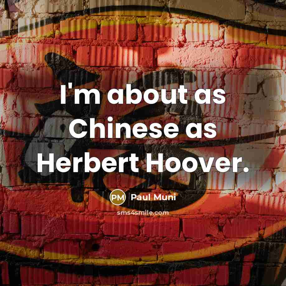 “I'm about as Chinese as Herbert Hoover.…” quote by Paul Muni