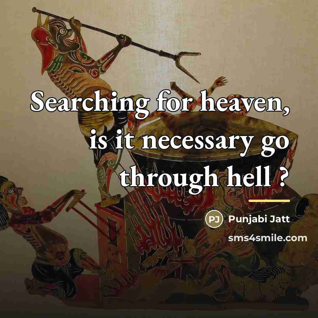 “Searching for heaven, is it necessary go through hell ?…” quote by Punjabi Jatt
