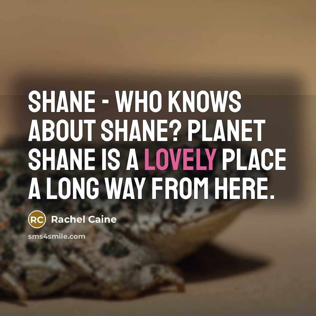 “Shane - who knows about Shane? Planet Shane is a…” quote by Rachel Caine
