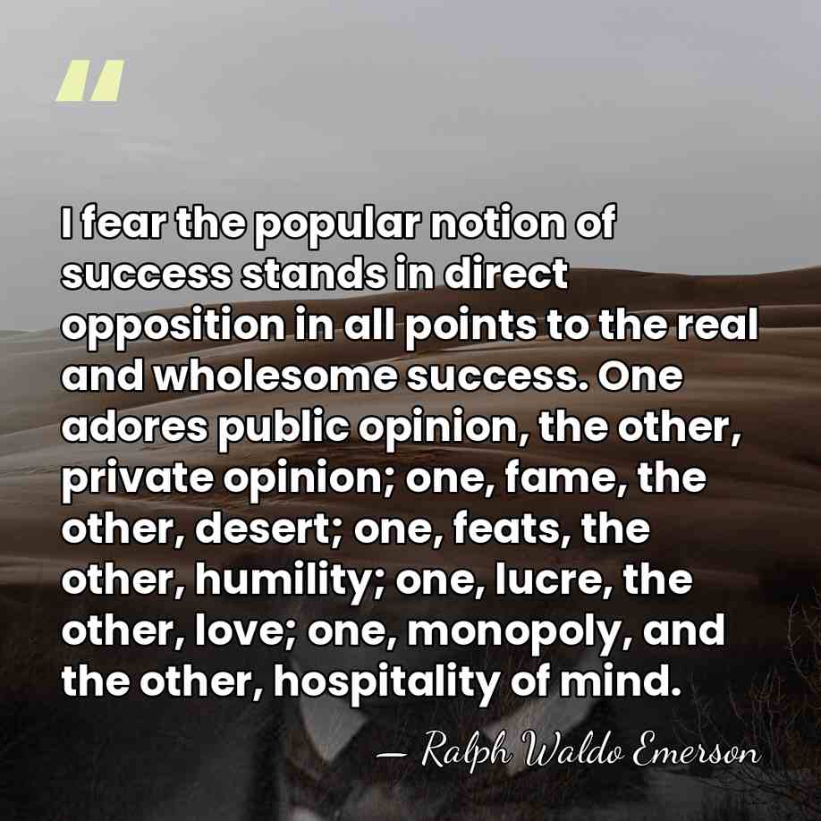 I fear the popular notion of success stands in direct opposition in&hellip; - Ralph Waldo Emerson