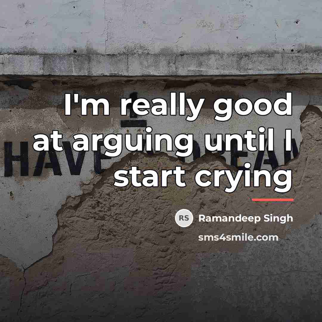 “I'm really good at arguing until I start crying…” quote by Ramandeep Singh