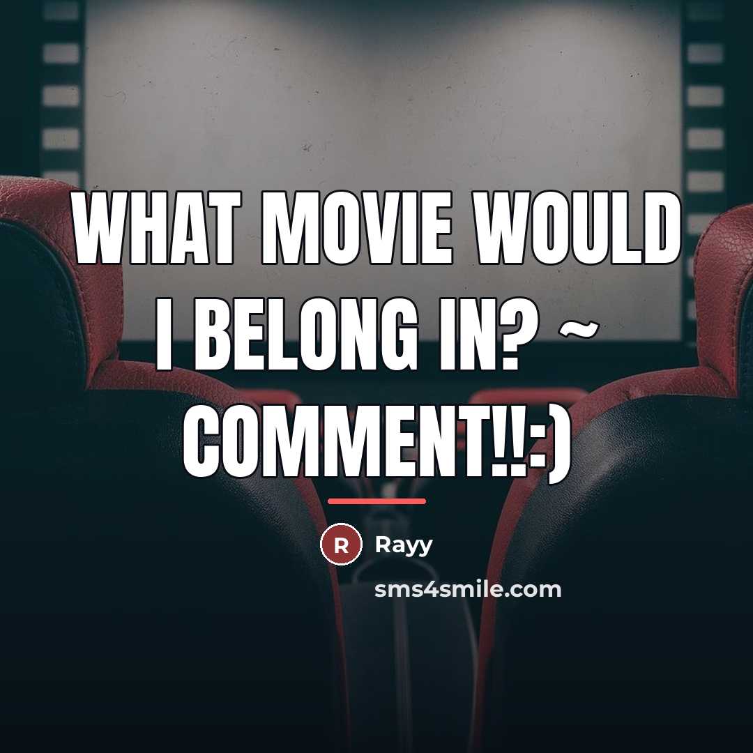 “What movie would I belong in? ~ Comment!!:)…” quote by Rayy