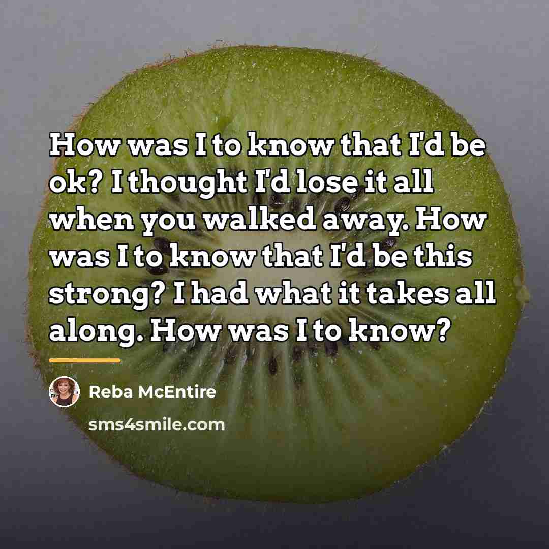 “How was I to know that I'd be ok? I…” quote by Reba McEntire