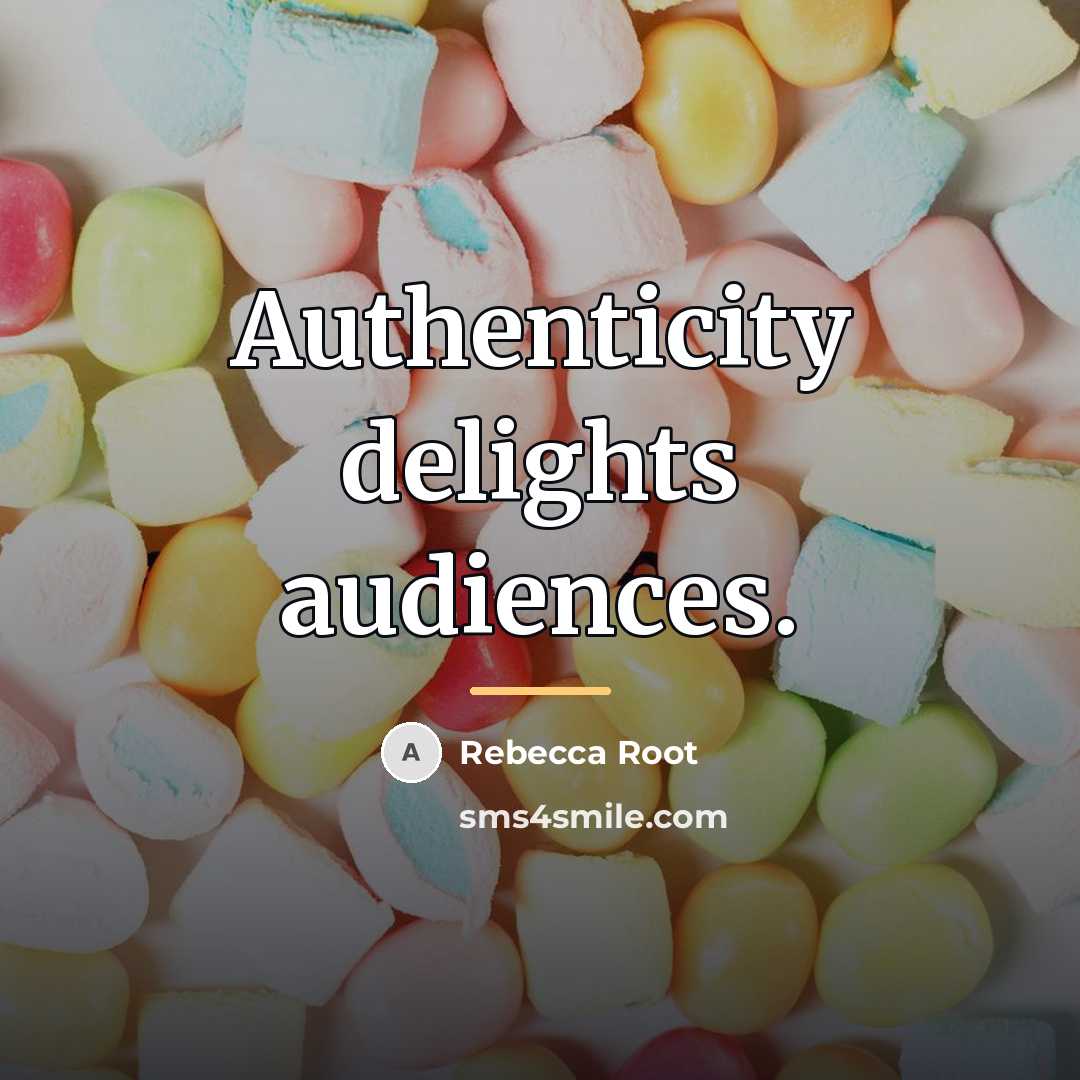 “Authenticity delights audiences.…” quote by Rebecca Root