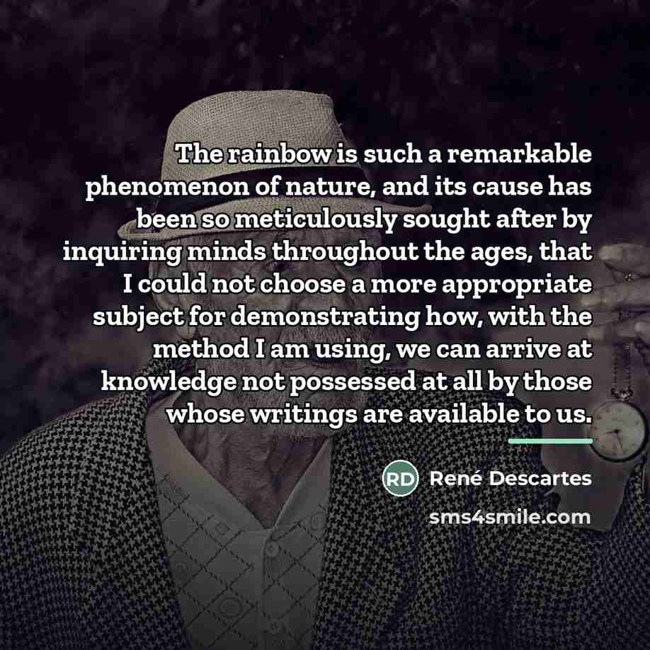 “The rainbow is such a remarkable phenomenon of nature, and…” quote by Rene Descartes