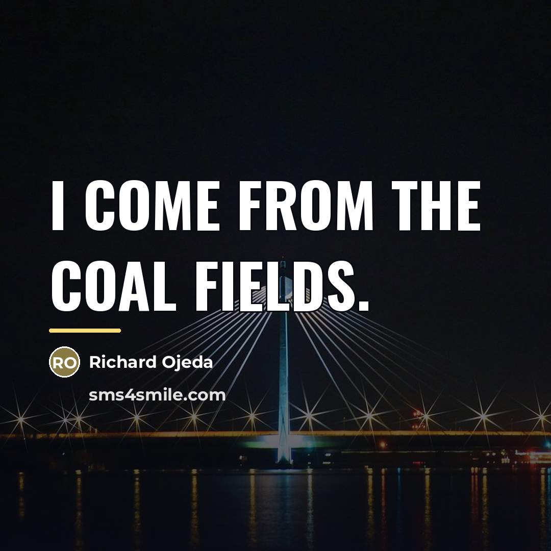 “I come from the coal fields.…” quote by Richard Ojeda