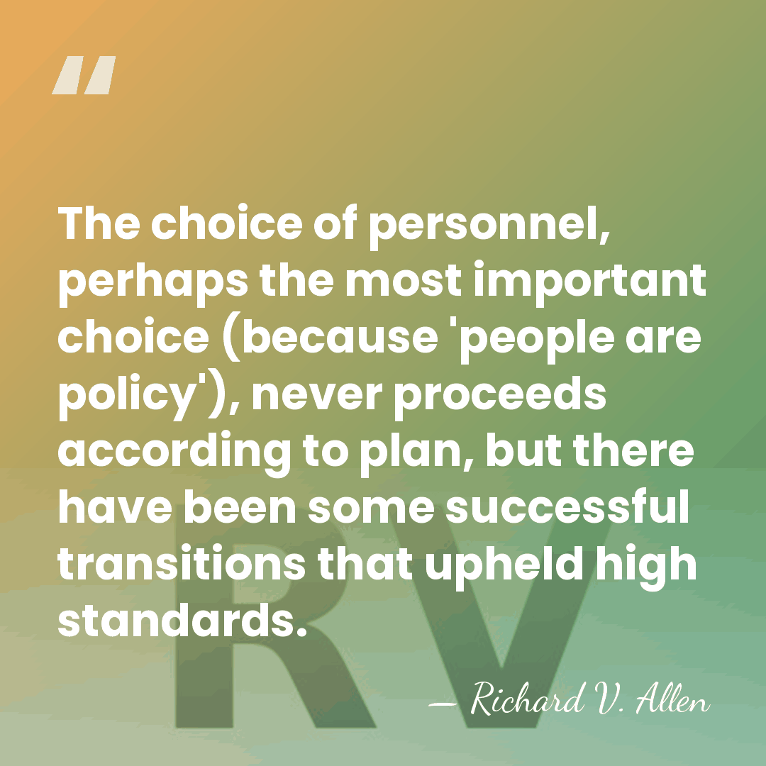 The choice of personnel, perhaps the most important choice (because 'people are&hellip; - Richard V. Allen