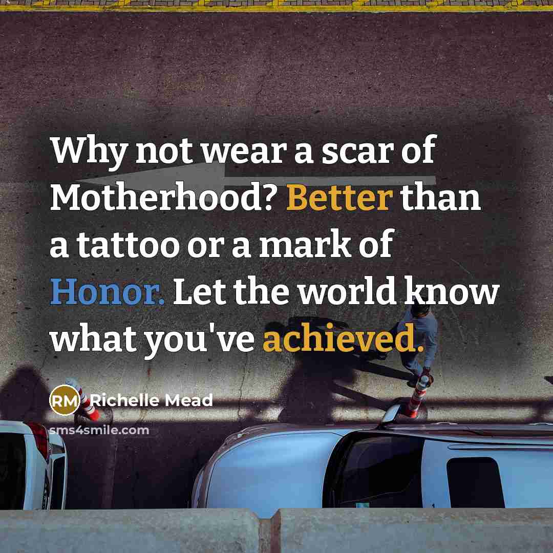 “Why not wear a scar of Motherhood? Better than a…” quote by Richelle Mead