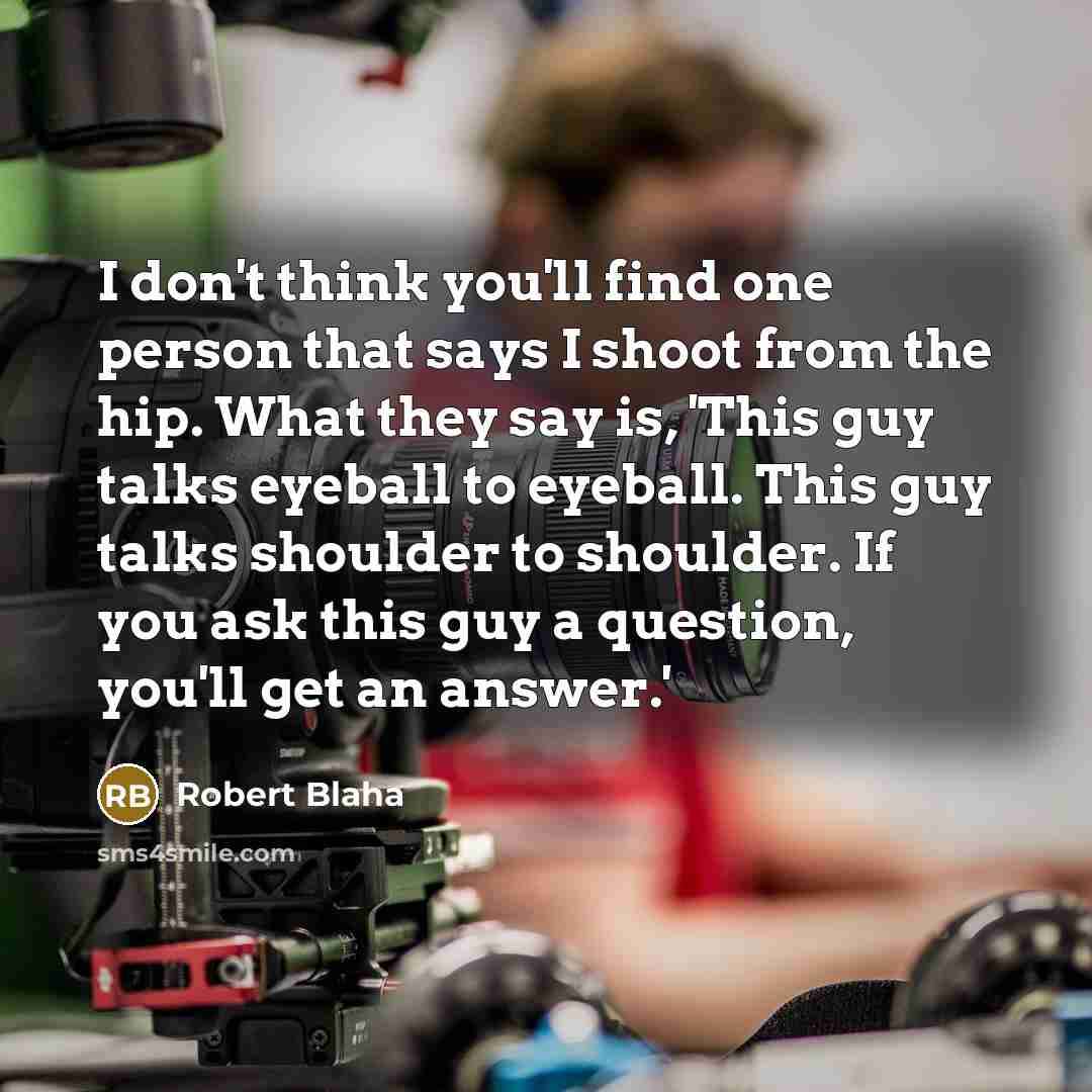 “I don't think you'll find one person that says I…” quote by Robert Blaha