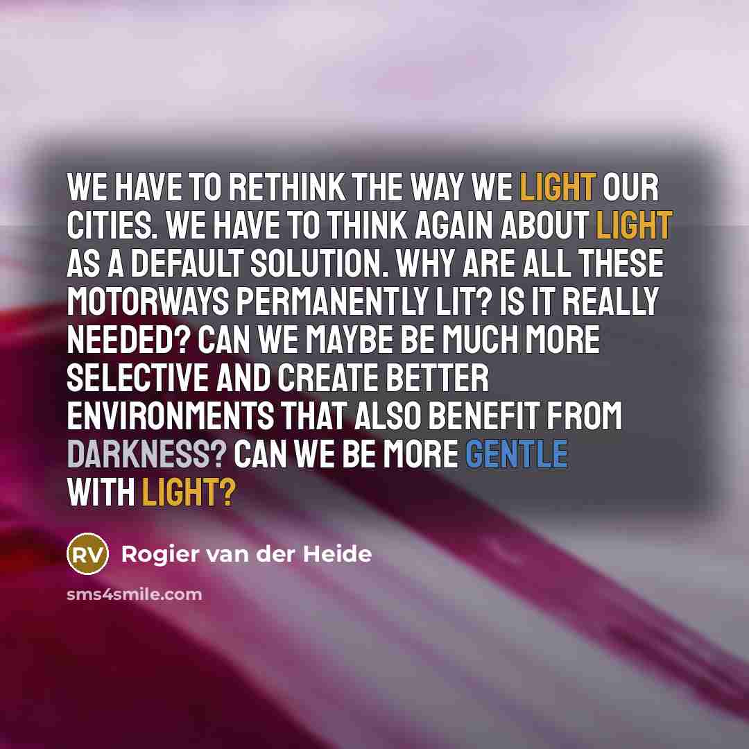 “We have to rethink the way we light our cities.…” quote by Rogier van der Heide