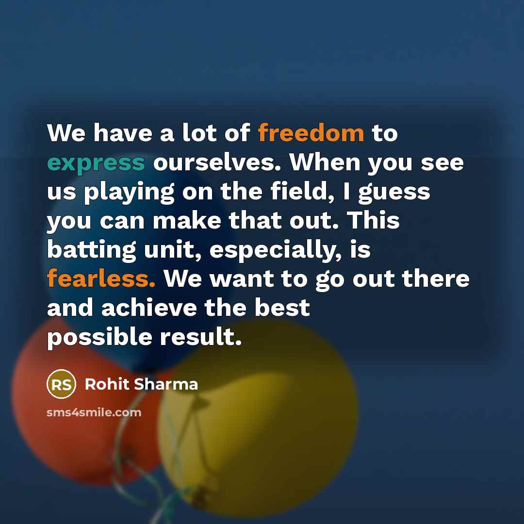 “We have a lot of freedom to express ourselves. When…” quote by Rohit Sharma